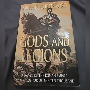 Gods and Legions: A Novel of the Roman Empire by Michael Curtis Ford